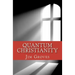 Quantum Christianity: Bringing Science and Religion Together for the New Millennium