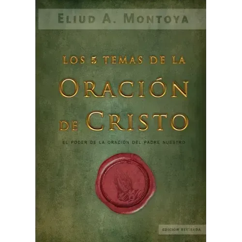 Los cinco temas de la oración de Cristo: El poder de la oración del Padre Nuestro