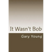 It Wasn't Bob