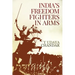 India's Freedom Fighters in Arms