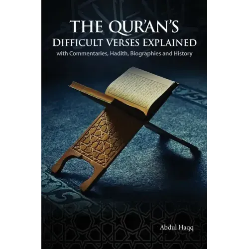 The Qur'an's Difficult Verses Explained: with Commentaries, Hadith, Biographies and History