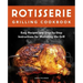 Rotisserie Grilling Cookbook: Easy Recipes and Step-By-Step Instructions for Mastering the Grill