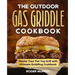 The Outdoor Gas Griddle Cookbook: Master Your Flat Top Grill with Ultimate Griddling Cookbook