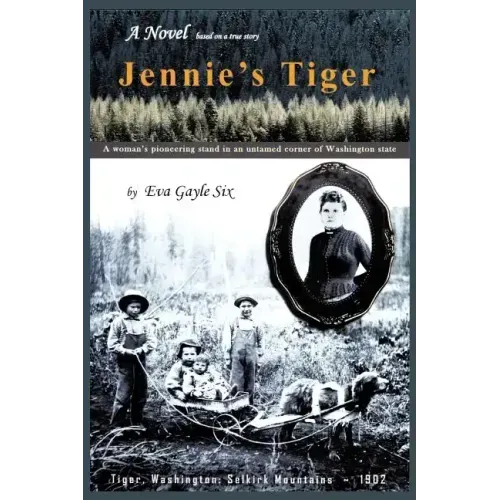 Jennie's Tiger: A Woman's Pioneering Stand in an Untamed Corner of Washington State: A Woman's Pioneering Stand in an Untamed Corner O