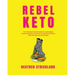 Rebel Keto: The Totally Awesome Girlz Guide to Losing Weight, Breaking the Rules, and Having a Life Outside the Kitchen (with 100+ Easy Low Carb Recip