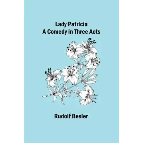 Lady Patricia: A comedy in three acts