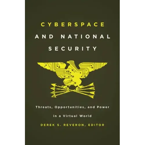 Cyberspace and National Security: Threats, Opportunities, and Power in a Virtual World