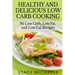 Healthy and Delicious Low Carb Cooking: 90 Low Carb, Low Fat, and Low Cal Recipes