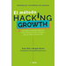 El Método Hacking Growth: Qué Hacen Compañias Explosivas Como Facebook, Airbnb Ywalmart Para Ser Líderes En El Mercado/ Hacking Growth = Hacking Growt