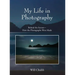 My Life in Photography: Behind the Scenes - How the Photographs Were Made