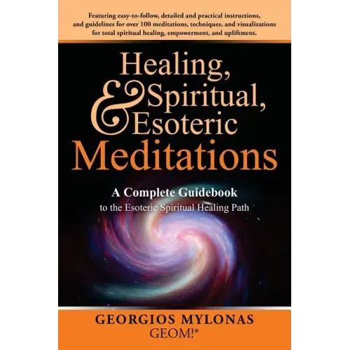 Healing, Spiritual, and Esoteric Meditations: A Complete Guidebook to the Esoteric Spiritual Healing Path