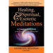 Healing, Spiritual, and Esoteric Meditations: A Complete Guidebook to the Esoteric Spiritual Healing Path