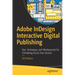 Adobe Indesign Interactive Digital Publishing: Tips, Techniques, and Workarounds for Formatting Across Your Devices