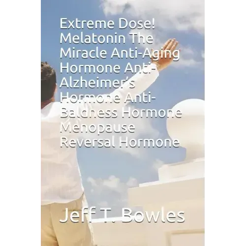 Extreme Dose! Melatonin the Miracle Anti-Aging Hormone Anti-Alzheimer's Hormone Anti-Baldness Hormone Menopause Reversal Hormone