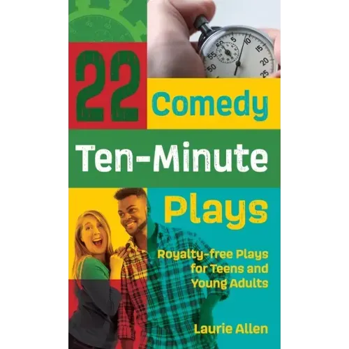 22 Comedy Ten-Minute Plays: Royalty-Free Plays for Teens and Young Adults