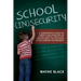 School Insecurity: A Comprehensive Guide for Parents and Educators on School Security, Protecting Your Children, and Fostering a Safe Learning Environ
