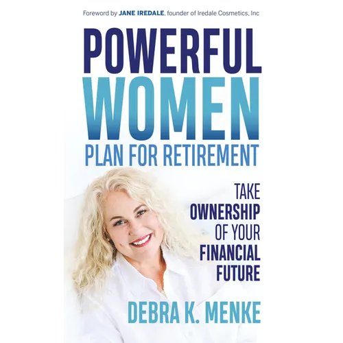 Powerful Women Plan for Retirement: Take Ownership of Your Financial Future