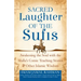 Sacred Laughter of the Sufis: Awakening the Soul with the Mulla's Comic Teaching Stories and Other Islamic Wisdom