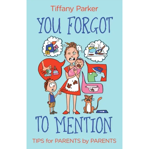 You Forgot to Mention: Tips for Parents by Parents