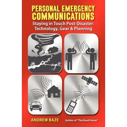 Personal Emergency Communications: Staying in Touch Post-Disaster: Technology, Gear and Planning