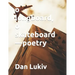 o longboard, o skateboard-poetry