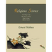 Religious Science: The Thing Itself, The Way it Works, What it Does, How to Use it