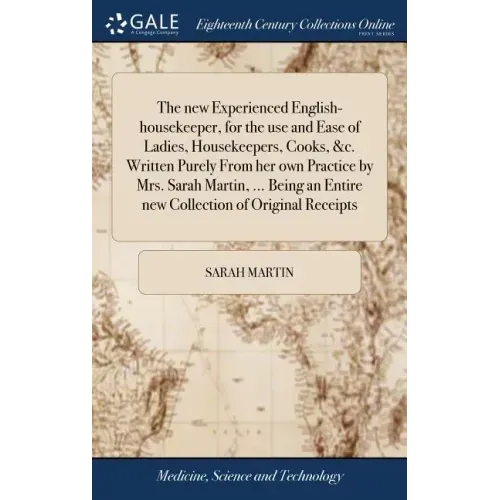 The new Experienced English-housekeeper, for the use and Ease of Ladies, Housekeepers, Cooks, &c. Written Purely From her own Practice by Mrs. Sarah M