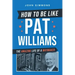 How to Be Like Pat Williams: The Amazing Life of a Waymaker