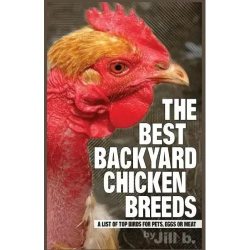 The Best Backyard Chicken Breeds (B&W Edition): A List of Top Birds For Pets, Eggs or Meat