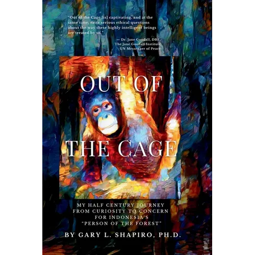 Out of the Cage: My Half Century Journey from Curiosity to Concern for Indonesia's "Person of the Forest"