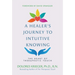 A Healer's Journey to Intuitive Knowing: The Heart of Therapeutic Touch