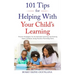 101 Tips for Helping with Your Child's Learning: Proven Strategies for Accelerated Learning and Raising Smart Children Using Positive Parenting Skills