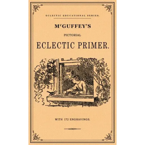 McGuffey's Pictorial Eclectic Primer: A Facsimile of the 1867 Edition with 172 Engravings