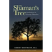 The Shaman's Tree: Awakening to the Everyday Miraculous