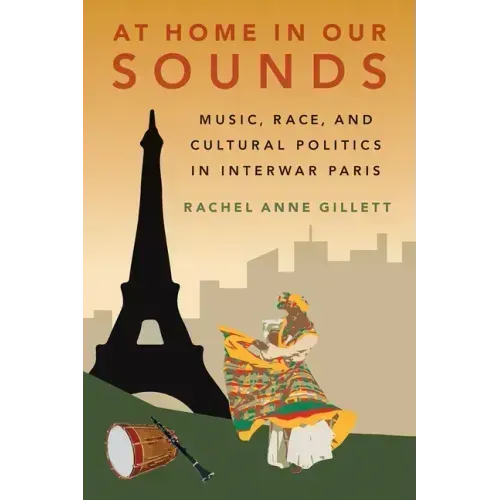 At Home in Our Sounds: Music, Race, and Cultural Politics in Interwar Paris
