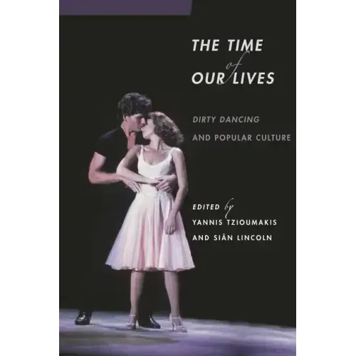 The Time of Our Lives: Dirty Dancing and Popular Culture