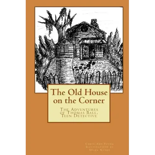 The Old House on the Corner The Adventures of Thomas Ball, Teen Detective
