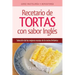 Recetario de Tortas y Pasteles con sabor inglés: Una selección de las mejores recetas de la cocina británica