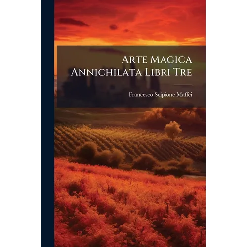 Arte Magica Annichilata Libri Tre