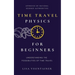 Time Travel Physics for Beginners: Understanding the Possibilities of Time Travel