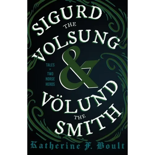 Sigurd the Volsung and Völund the Smith - Tales of Two Norse Heroes