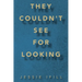 They Couldn't See for Looking