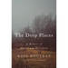 The Deep Places: A Memoir of Illness and Discovery