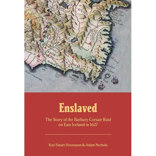 Enslaved: The Story of the Barbary Corsair Raid on East Iceland in 1627
