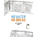 No Water No Bread