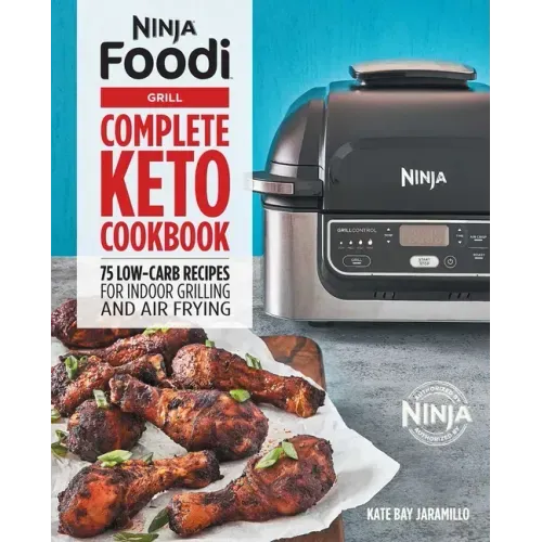 Ninja Foodi Grill Complete Keto Cookbook: 75 Low-Carb Recipes for Indoor Grilling and Air Frying