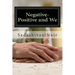 Negative-Positive and We: Be positive even if negative reigns