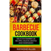 Barbecue Cookbook: Delicious Barbecue Recipes, Sauces, Bastes And Marinades