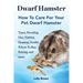 Dwarf Hamster: Types, Breeding, Diet, Habitat, Housing, Health, Where To Buy, Raising, and more.. How To Care For Your Pet Dwarf Hamster.