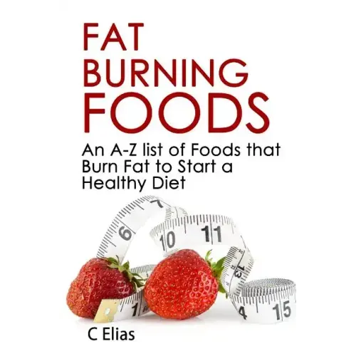 Fat Burning Foods: An A-Z list of Foods that Burn Fat to Start a Healthy Diet